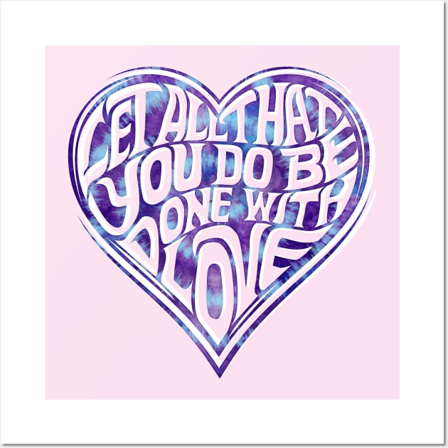 Let All You Do Be Done With Love Tie Dye Wall Art by LittleBunnySunshine